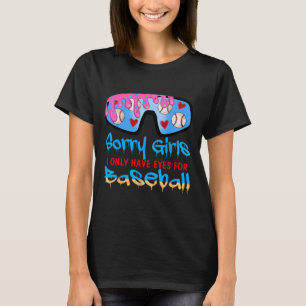 Sorry Girls I Only Have Eyes For Baseball Valentin T-Shirt