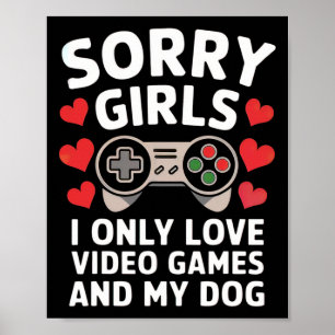 Sorry Girls I Only Love Video Games And My Dog Val Poster