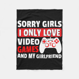 Sorry Girls I Only Love Video Games And My Girlfri Fleece Blanket