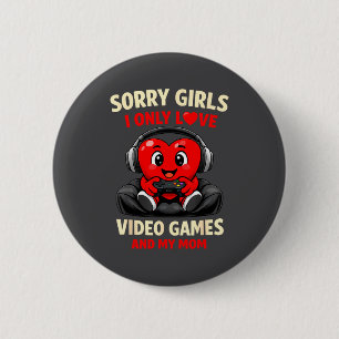 Sorry Girls I Only Love Video Games And My Mom Val 6 Cm Round Badge