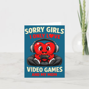 Sorry Girls I Only Love Video Games And My Mom Val Card