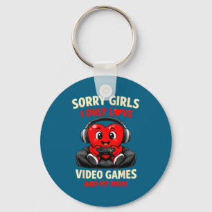 Sorry Girls I Only Love Video Games And My Mom Val Key Ring