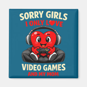 Sorry Girls I Only Love Video Games And My Mom Val Magnet