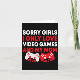 Sorry Girls I Only Love Video Games And My Mum Fun Card