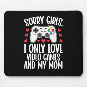 Sorry Girls I Only Love Video Games and My Mum Mouse Pad
