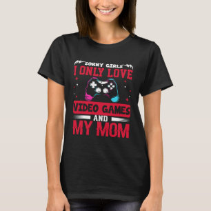 Sorry Girls, I Only Love Video Games and my Mum Pu T-Shirt