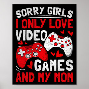 Sorry Girls I Only Love Video Games And My Mum Val Poster