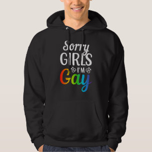 Sorry Girls I'm Gay Hoodie