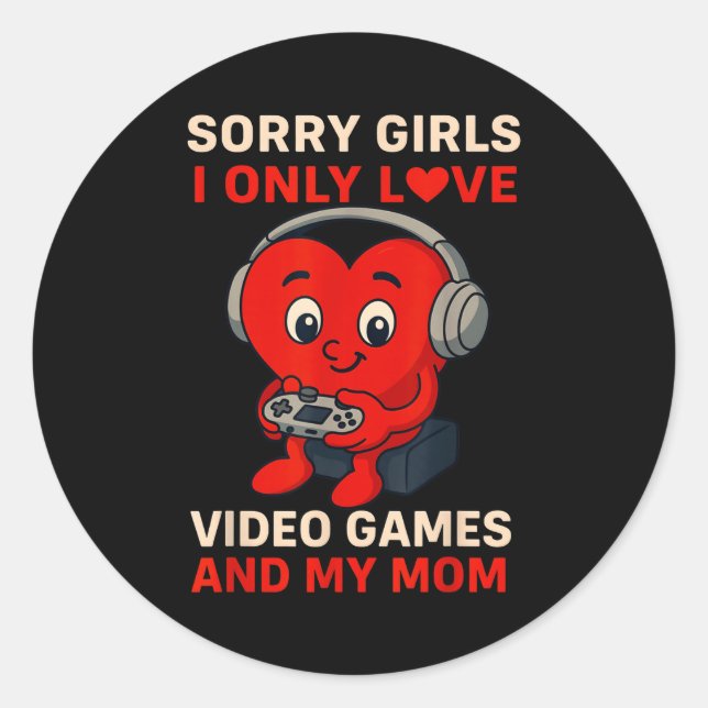 Sorry Girls Love Video Games And My Mom Valentines Classic Round Sticker (Front)