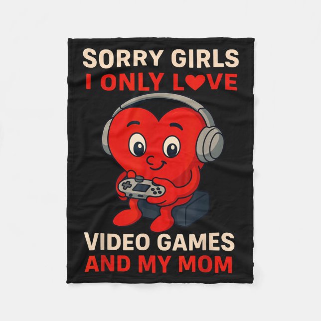 Sorry Girls Love Video Games And My Mom Valentines Fleece Blanket (Front)