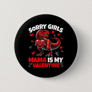 Sorry Girls Mama Is My Valentine Dinosaur Holding 6 Cm Round Badge