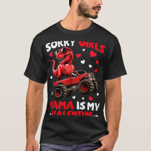 Sorry Girls Mama Is My Valentine Dinosaur Monster  T-Shirt