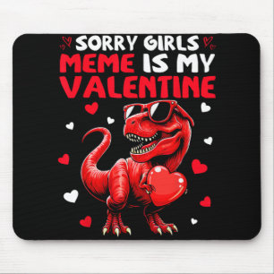 Sorry Girls Meme Is My Valentine Dinosaur Holding  Mouse Pad