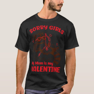 Sorry Girls Mom Is My Valentine Boys Funny Valenti T-Shirt