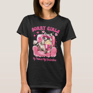 Sorry Girls Mom Is My Valentine Boys Funny Valenti T-Shirt