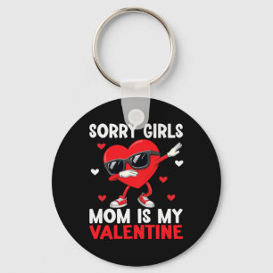 Sorry Girls Mom Is My Valentine Boys Valentines Da Key Ring