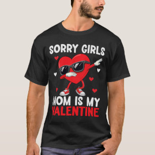 Sorry Girls Mom Is My Valentine Boys Valentines Da T-Shirt