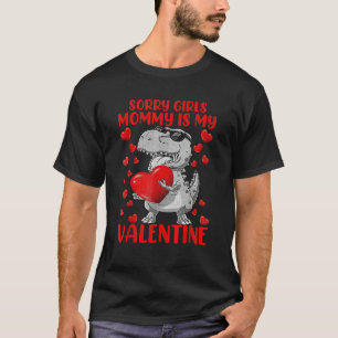 Sorry Girls Mom Is My Valentine Funny Dinosaur Hol T-Shirt