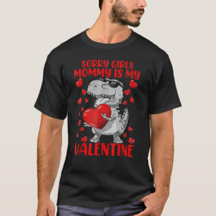 Sorry Girls Mom Is My Valentine Funny Dinosaur Hol T-Shirt