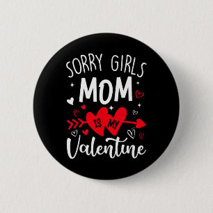 Sorry Girls Mom Is My Valentine Heart Valentine Bo 6 Cm Round Badge