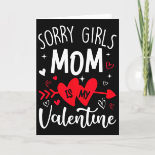 Sorry Girls Mom Is My Valentine Heart Valentine Bo Card