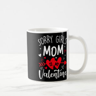 Sorry Girls Mom Is My Valentine Heart Valentine Bo Coffee Mug