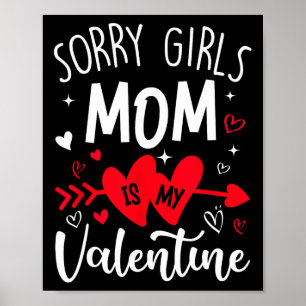 Sorry Girls Mom Is My Valentine Heart Valentine Bo Poster