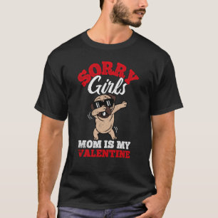 Sorry Girls Mom Is My Valentine Roses Best Mom Lov T-Shirt