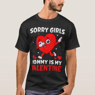 Sorry Girls Mom Is My Valentine Toddler Boy Valent T-Shirt