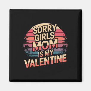 Sorry Girls Mom Is My Valentine Valentines Day Fun Magnet