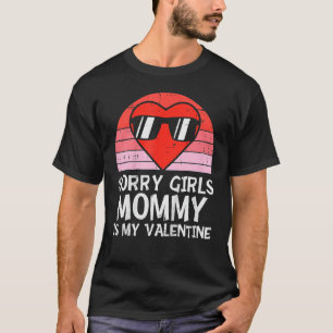 Sorry Girls Mommy Is My Valentine Baby Boys Valent T-Shirt