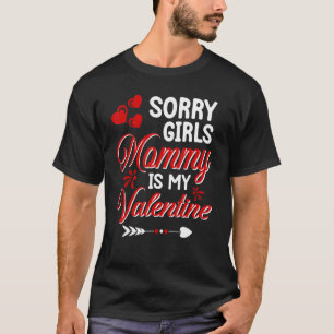 Sorry Girls Mommy Is My Valentine Boys Kids Valent T-Shirt