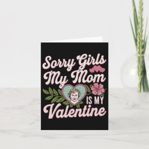 Sorry Girls Mum Is My Valentine Funny Apparel Sayi Card