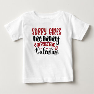 Sorry Girls Mummy is My Valentine Baby T-Shirt