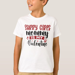 Sorry Girls Mummy is My Valentine T-Shirt