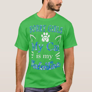 Sorry girls My Cat Is My Valentine T-Shirt