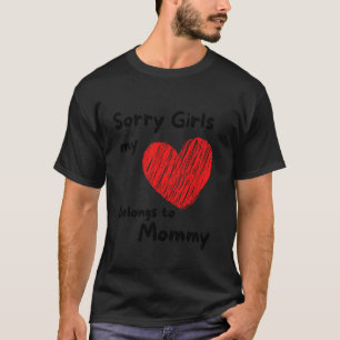 Sorry Girls My Heart Belongs to Mummy. Cute Valent T-Shirt