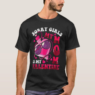 Sorry Girls My Mom Is My Valentine Men Boys Kids C T-Shirt