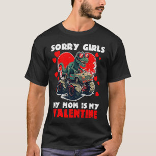 Sorry Girls My Mom Is My Valentine Rex Valentines  T-Shirt