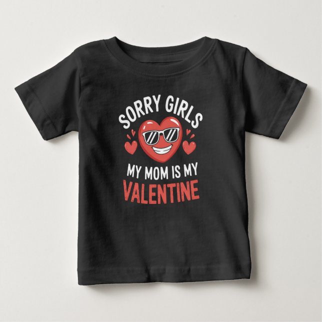 Sorry Girls My Mum Is My Valentine Day Funny Baby T-Shirt (Front)