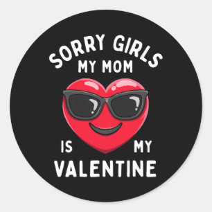 Sorry Girls My Mum Is My Valentine Valentines Day  Classic Round Sticker