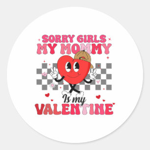 Sorry Girls My Mummy Is My Valentine Gift Valentin Classic Round Sticker
