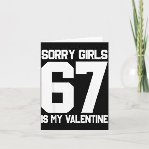 Sorry Girls Six Seven Is My Valentine 67 Meme Gen Card