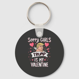 Sorry Girls Trump Is My Valentine Trump Lovers Key Ring