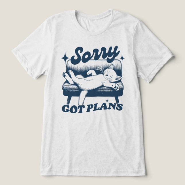 Sorry Got Plans Tri-Blend Shirt (Design Front)