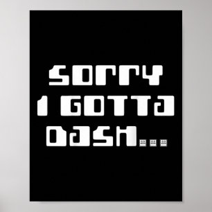 Sorry Gotta Dash Video Game Geometry Video Gamer C Poster