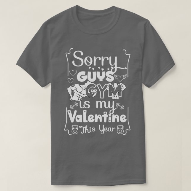 Sorry Guys GYM is my Valentine This Year Cute Funn T-Shirt (Design Front)