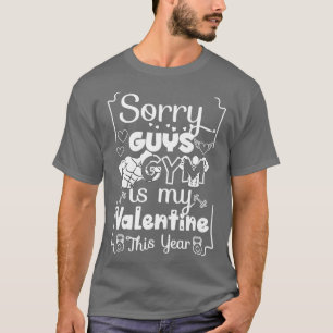 Sorry Guys GYM is my Valentine This Year Cute Funn T-Shirt