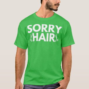 sorry hair T-Shirt