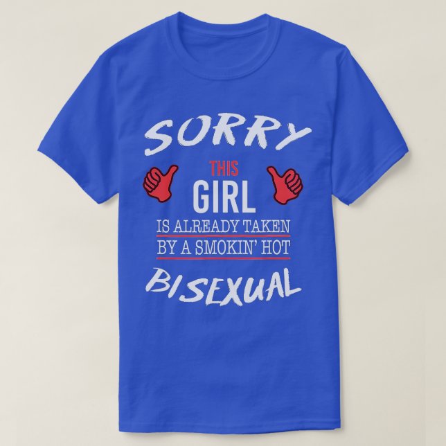 Sorry his Girl Is aken By Hot Bisexual Funny  LGB  T-Shirt (Design Front)